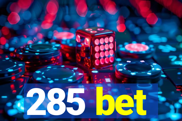 285 bet